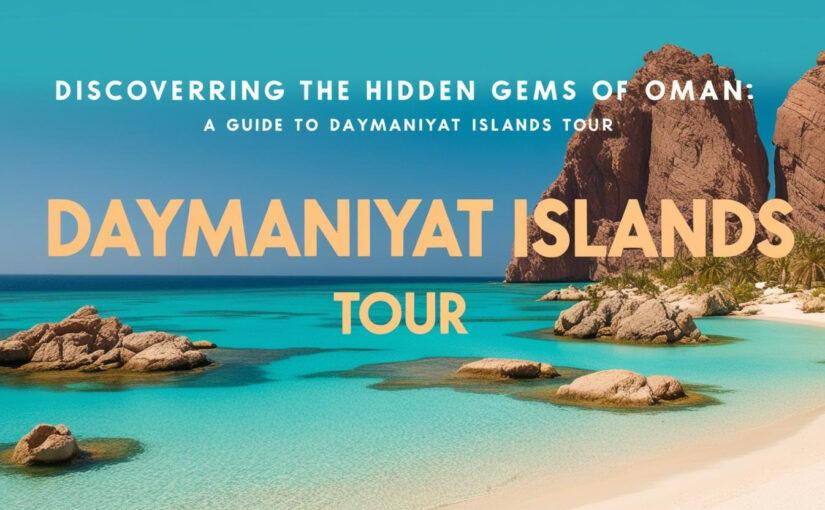 Discovering the Hidden Gems of Oman: A Guide to Daymaniyat Islands Tour